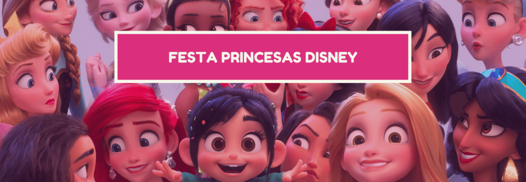 Festa Princesas Disney: +100 ideias de decoração